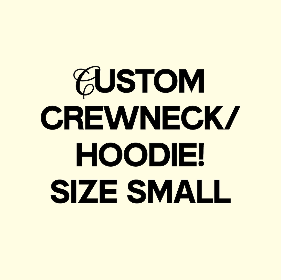 SIZE SMALL: CUSTOM CREWNECK/HOODIE (READ DESCRIPTION!)