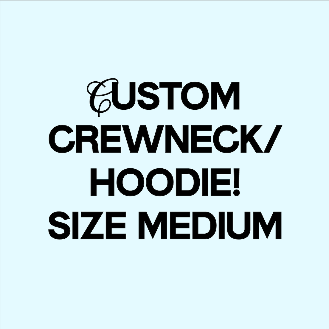 SIZE MEDIUM: CUSTOM CREWNECK (READ DESCRIPTION)