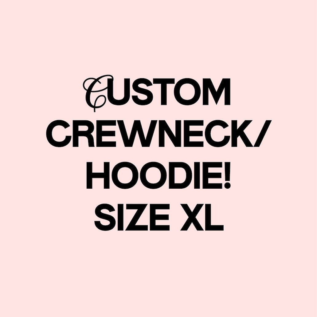 SIZE XL: CUSTOM CREWNECK (READ DESCRIPTION)