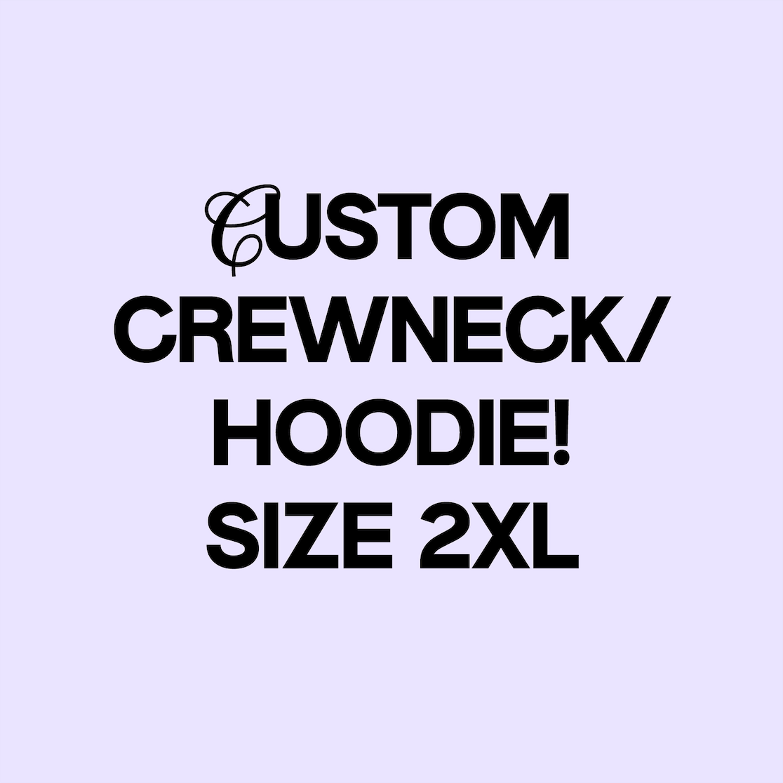 SIZE 2XL: CUSTOM CREWNECK (READ DESCRIPTION)